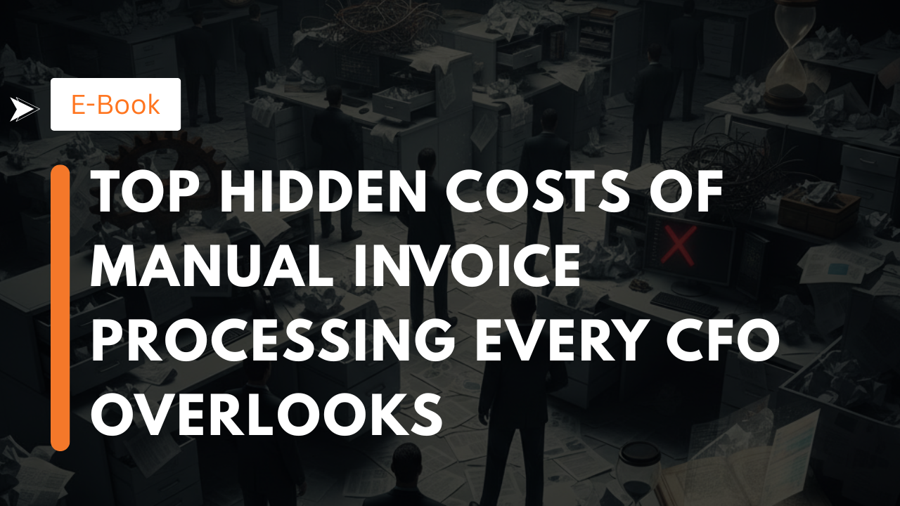 Top Hidden Costs of Manual Invoice Processing Every CFO Overlooks