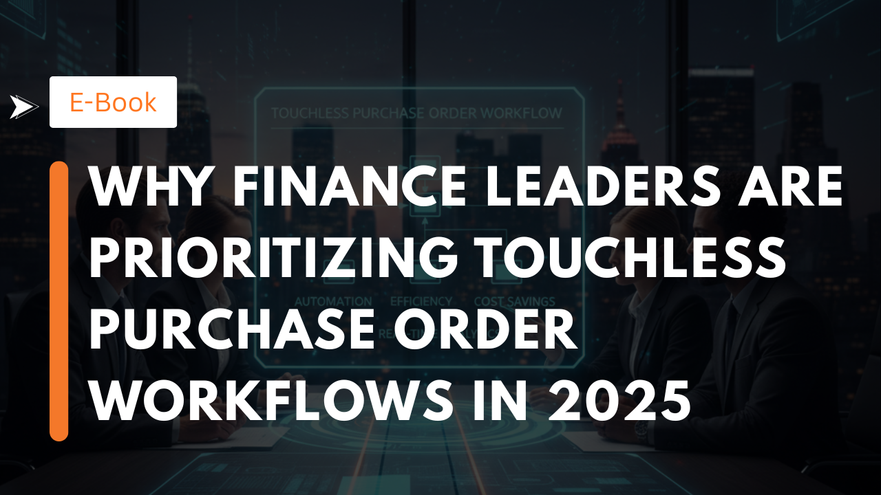 Why Finance Leaders Are Prioritizing Touchless Purchase Order Workflows in 2025