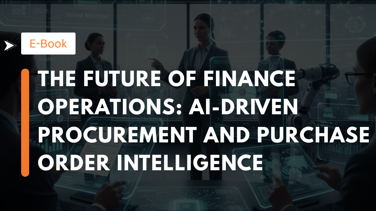The Future of Finance Operations: AI-Driven Procurement and Purchase Order Intelligence