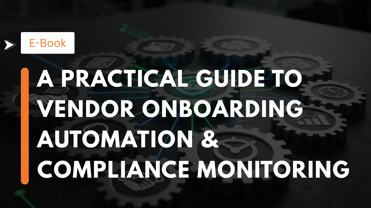 A Practical Guide to Vendor Onboarding Automation & Compliance Monitoring