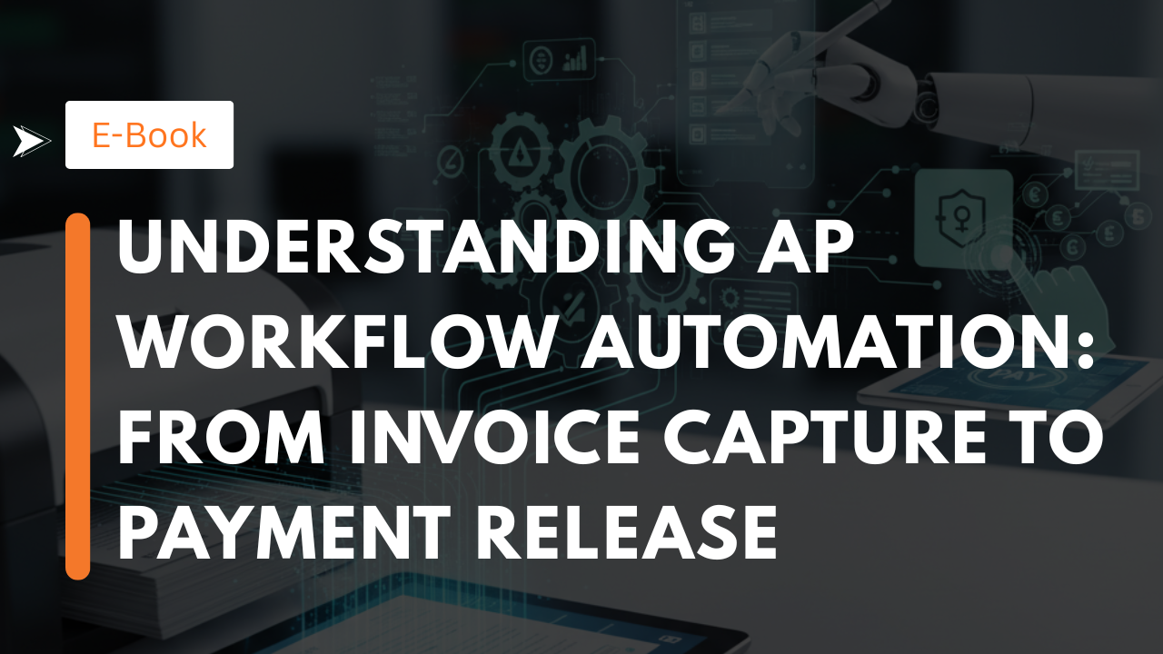 Understanding AP Workflow Automation: From Invoice Capture to Payment Release