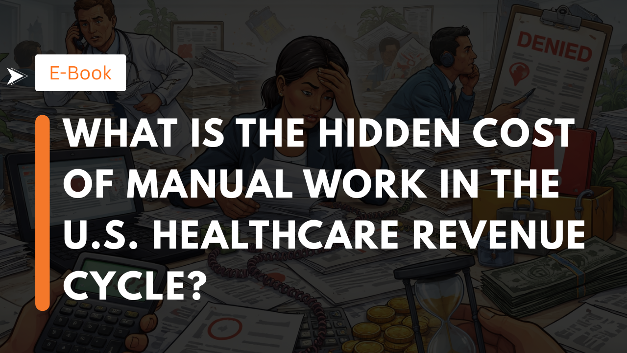 What Is the Hidden Cost of Manual Work in the U.S. Healthcare Revenue Cycle?