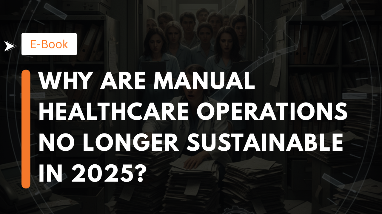 Why Are Manual Healthcare Operations No Longer Sustainable in 2025?