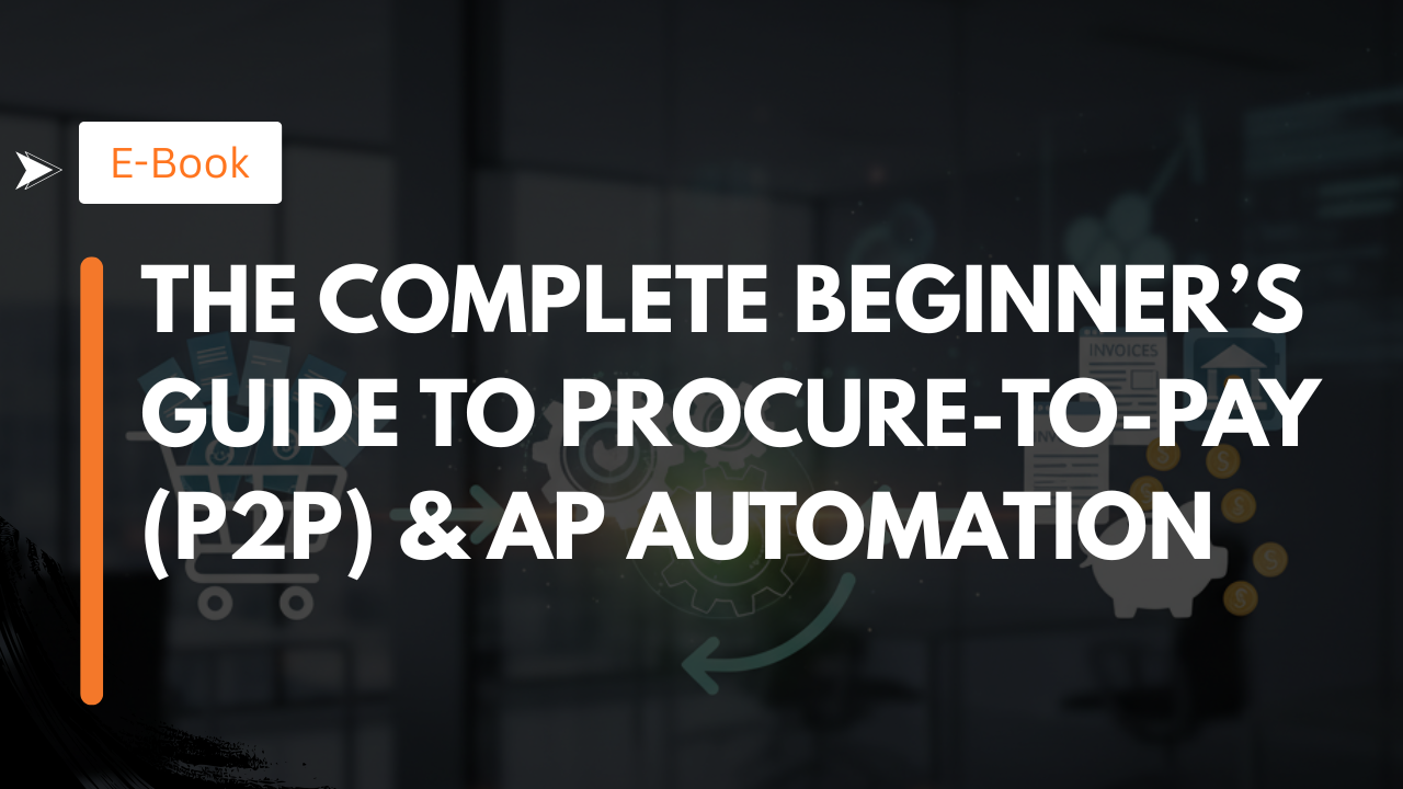 The Complete Beginner’s Guide to Procure-to-Pay (P2P) & AP Automation