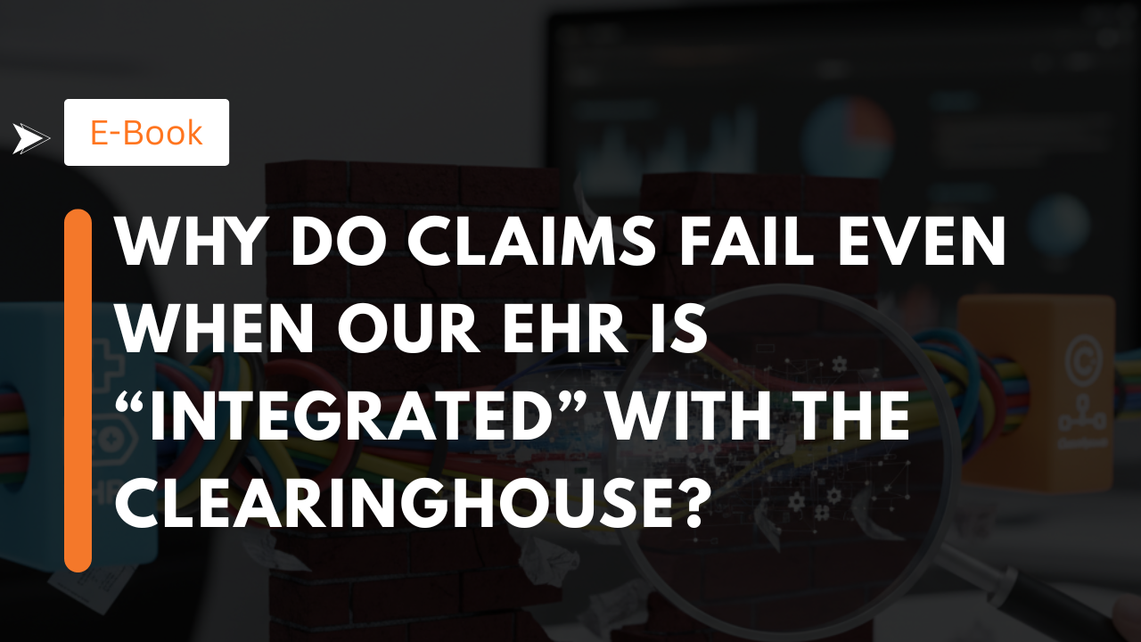 Why Do Claims Fail Even When Our EHR Is “Integrated” with the Clearinghouse?