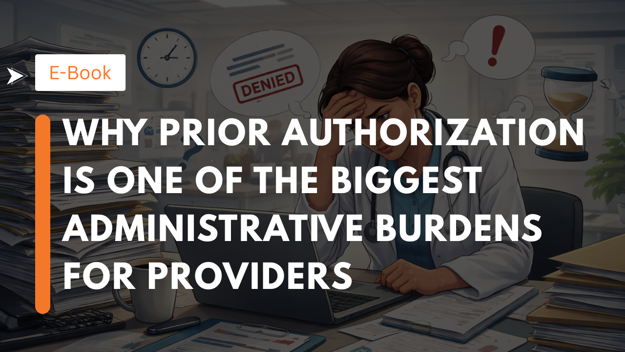 Why Prior Authorization Is One of the Biggest Administrative Burdens for Providers