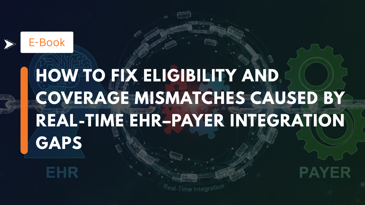 How to Fix Eligibility and Coverage Mismatches Caused by Real-Time EHR–Payer Integration Gaps