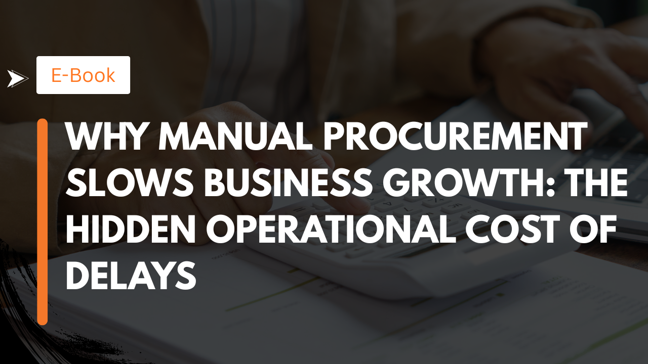 Why Manual Procurement Slows Business Growth: The Hidden Operational Cost of Delays