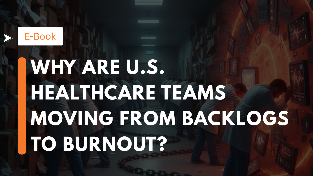 Why Are U.S. Healthcare Teams Moving From Backlogs to Burnout?