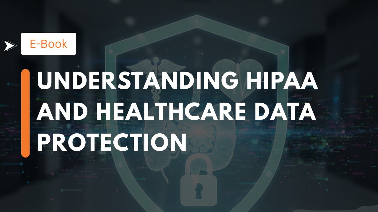 Understanding HIPAA and Healthcare Data Protection