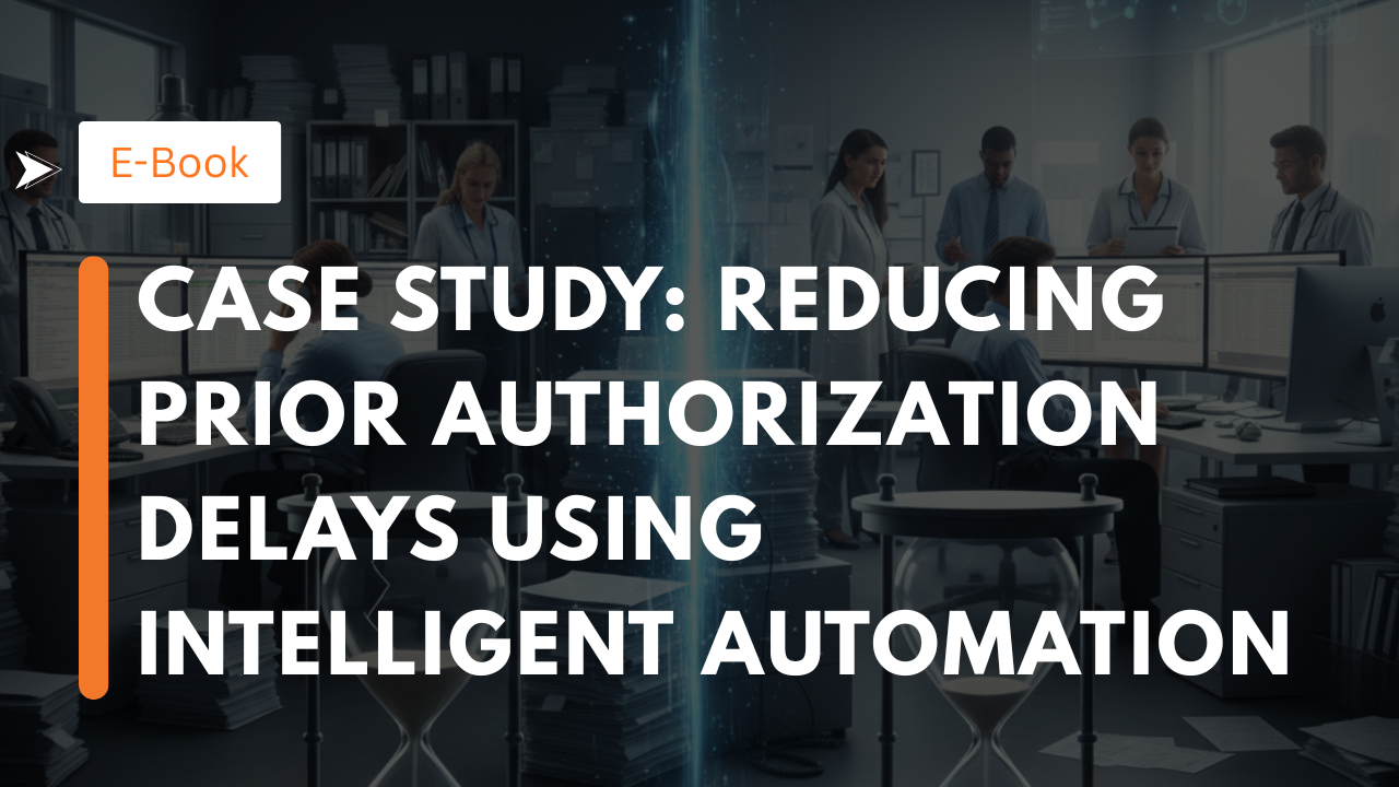 Case Study: Reducing Prior Authorization Delays Using Intelligent Automation