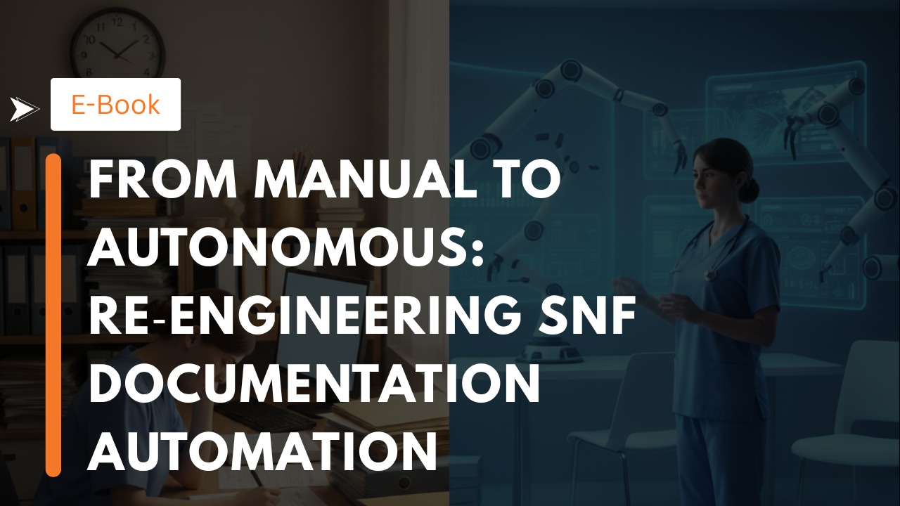 From Manual to Autonomous: Re‑Engineering Snf Documentation Automation