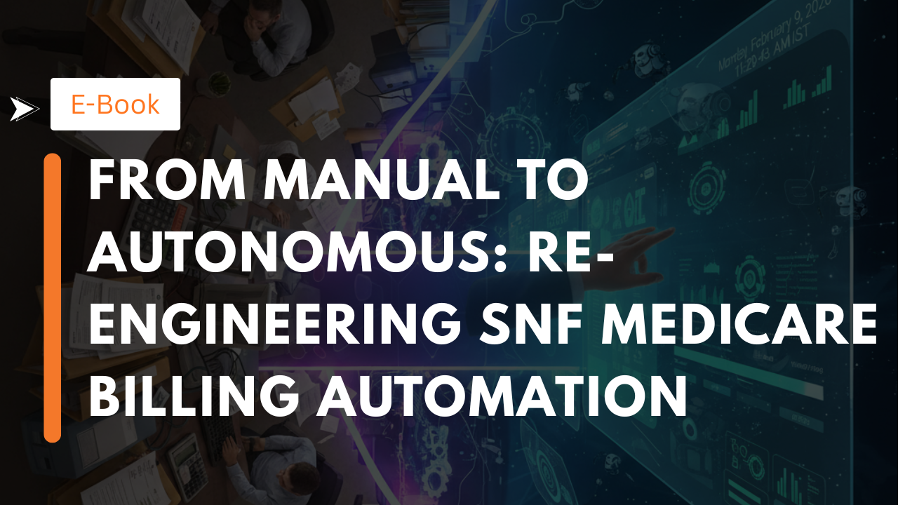 From Manual to Autonomous: Re-Engineering SNF Medicare Billing Automation