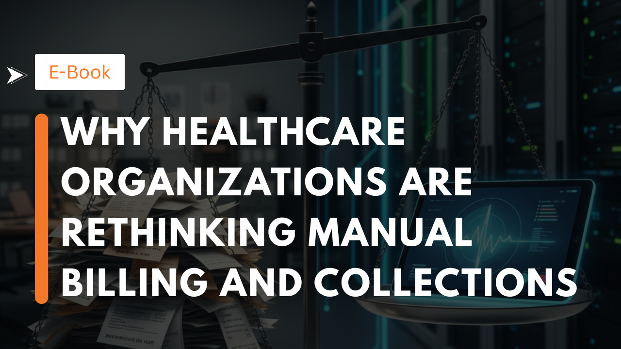 Why Healthcare Organizations Are Rethinking Manual Billing and Collections
